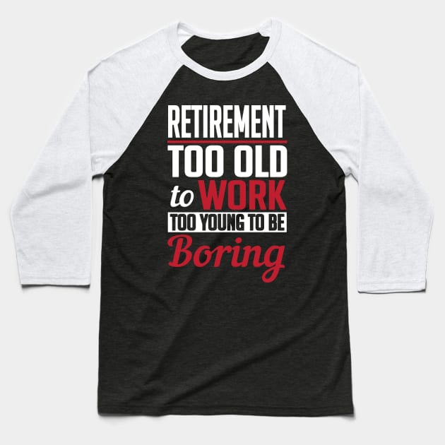 Retirement too old to work to young to be boring Baseball T-Shirt by nektarinchen